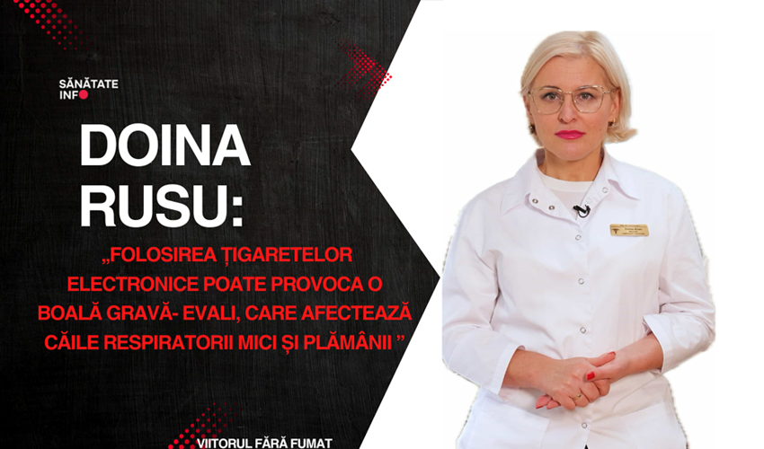 Doina Rusu: „Folosirea țigaretelor electronice poate provoca o boală gravă numită Evali, care afectează căile respiratorii mici și plămânii”